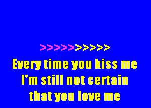 2'2'2'2'2'2'2'))')'

Euemtime mm kiss me
I'm still not certain
that sum love me
