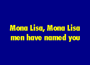 Mona lisu, Mona Lisa

men have named yen
