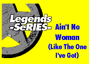 Woman

(Like The One
I've Got)
