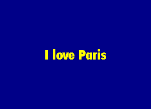 I love Paris