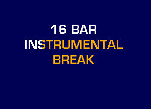 1 8 BAR
INSTRUMENTAL

BREAK