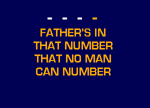 FATHER'S IN
THAT NUMBER

THAT NO MAN
CAN NUMBER