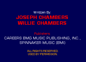 Written Byi

CAREERS BMG MUSIC PUBLISHING, IND,
SPINNAKER MUSIC EBMIJ

ALL RIGHTS RESERVED.
USED BY PERMISSION.
