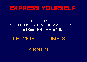 IN THE STYLE UF
CHARLES WRIGHT SJHE WATTS1UBHD
STREET RHYTHM BAND

KEY OF EEbJ TIME 3158

4 BAR INTRO