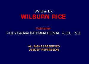 Written Byz

POLYGRAM INTERNATIONAL PUB, INC

ALL RIGHTS RESERVED.
USED BY PERMISSION,