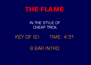 IN THE STYLE 0F
CHEAP THICK

KEY OF EEJ TIME14151

8 BAR INTRO