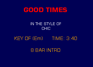 IN THE STYLE 0F
CHIC

KEY OF (Em) TIME 1340

8 BAH INTRO