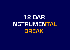 'l 2 BAR
INSTRUMENTAL

BREAK