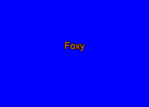 Foxy