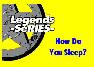 How Do
You Sleep?