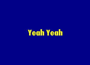 Yeah Yeah