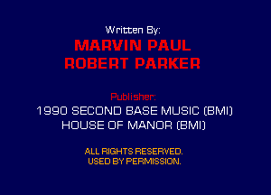 W ritten Byz

1990 SECOND BASE MUSIC (BMIJ
HOUSE OF MANOR (BMIJ

ALL RIGHTS RESERVED.
USED BY PERMISSION