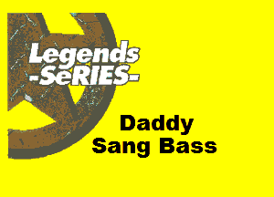 Daddy
Sang Bass