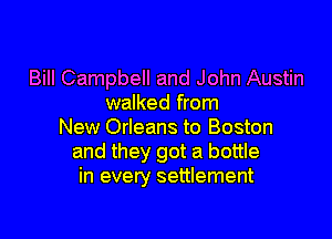Bill Campbell and John Austin
walked from

New Orleans to Boston
and they got a bottle
in every settlement