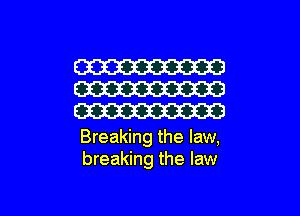 W
W
W

Breaking the law,
breaking the law

g