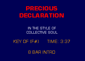 IN THE STYLE OF
CDLLECWVE SOUL

KEY OF (Paw TIME 387

8 BAR INTRO