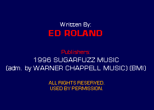 Written Byi

1996 SUGARFUZZ MUSIC
Eadm. byWARNER CHAPPELL MUSIC) EBMIJ

ALL RIGHTS RESERVED.
USED BY PERMISSION.