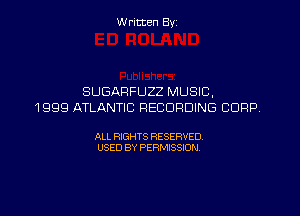 W ritten Byz

SUGARFUZZ MUSIC,
1 999 ATLANTIC RECORDING CORP

ALL RIGHTS RESERVED.
USED BY PERMISSION,