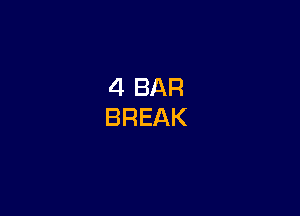 4 BAR
BREAK