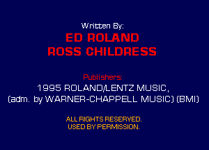 Written Byi

1995 RDLANDJLENTZ MUSIC,
Eadm. by WARNER-CHAPPELL MUSIC) EBMIJ

ALL RIGHTS RESERVED.
USED BY PERMISSION.