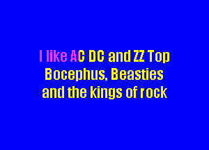 I like AD 110 and 22 TOD
BOBBDHUS. Beasties

and the kings of rock