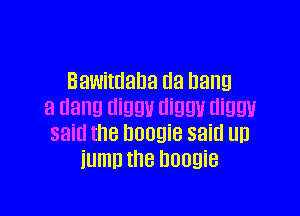 Bawimana (13 hang

3 Hana dngU diggu aiggu
said the DUUQiB said UD

iumn the boogie