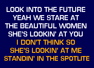 LGGK INTO THE FUTURE
mm STARE 531?
WE BEAUTIFUL WOMEN

ammmm
0.!ng
WHERE
WWW
