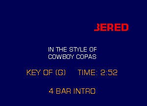 IN THE STYLE OF
COWBOY CDFAS

KEY OFIGJ TIME 2152

4 BAR INTRO