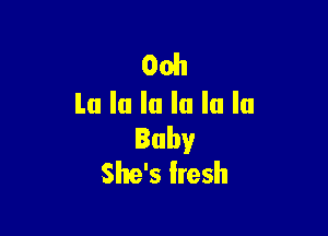 Ooh
La la la la la la

Baby
She's Iresh