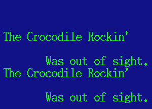 The Crocodile Rockin

Was out of sight.
The Crocodile Rockin

Was out of sight.