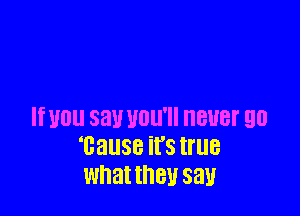 If U01! sau UDU' BUST 90
'Gause its true
What they SEW