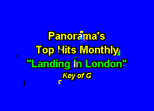 Panorai'ma's
Top Hits Monthlw

Landing 1h London?

Key of G
r