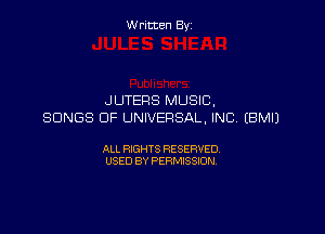 W ritcen By

JUTERS MUSIC.

SONGS OF UNIVERSAL, INC. EBMIJ

ALL RIGHTS RESERVED
USED BY PERMISSION