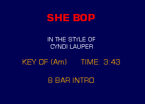 IN THE STYLE OF
CYNDI LAUPER

KEY OF (Am) TIME 343

8 BAR INTRO