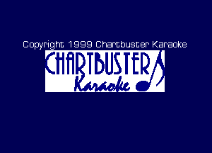 C10 OpyP ight 1999 Cha must

Karaoke