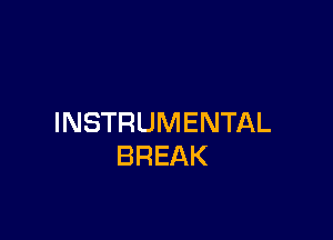 INSTRUMENTAL
BREAK