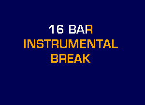 'l 6 BAR
INSTRUMENTAL

BREAK