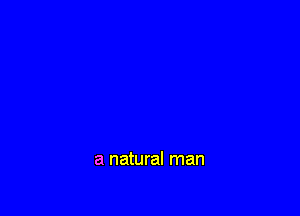 a natural man