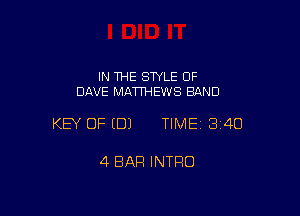 IN THE STYLE OF
DAVE MATTI-iEWS BAND

KEY OF (B) TIME13i4O

4 BAR INTRO
