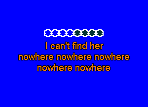 W

I can't fund her

nowhere nowhere nowhere
nowhere nowhere