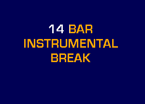 'l 4 BAR
INSTRUMENTAL

BREAK