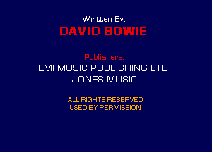 Written By

EMI MUSIC PUBLISHING LTD,

JONES MUSIC

ALL RIGHTS RESERVED
USED BY PERMISSION