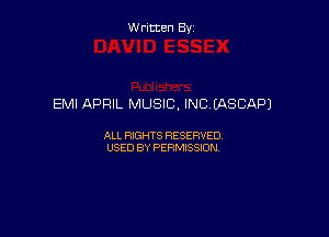 Written By

EMI APRIL MUSIC, INC EASCAPJ

ALL RIGHTS RESERVED
USED BY PERMISSION