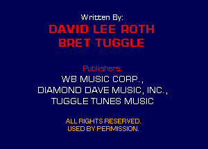 W ritcen By

WB MUSIC CORP,
DIAMOND DAVE MUSIC, INC,
TUGGLE TUNES MUSIC

ALL RIGHTS RESERVED
U'SED BY PERMISSION