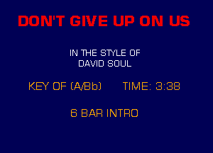 IN THE SWLE OF
DAVID SOUL

KEY OF EAfBbJ TIME 3188

ES BAR INTRO