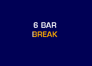 8 BAR
BREAK