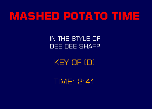 IN THE STYLE OF
DEE DEE SHARP

KEY OF EDI

TIMEt 241