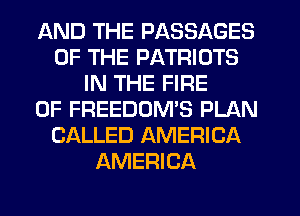 AND THE PASSAGES
OF THE PATRIOTS
IN THE FIRE
0F FREEDOMB PLAN
CALLED AMERICA
AMERICA