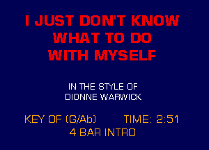 IN THE STYLE 0F
DIONNE WARWIW

KEY OF EGlAbJ TIMEj 251
4 BAR INTRO