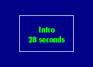Inlro
28 seconds